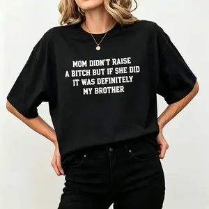 Mom Did Not Raise A But If She Did It Was Definitely My Brother Humorous Sibling Graphic Tee