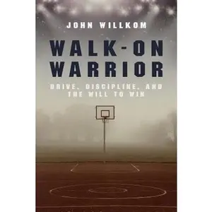 USED-Walk-On Warrior: Drive, Discipline, and the Will to Win by Willkom, John (Paperback)