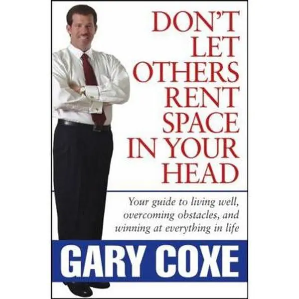 USED-Don't Let Others Rent Space in Your Head: Your Guide to Living Well, Overcoming Obstacles, and Winning at Everything in Life by Coxe, Gary (Hardcover)