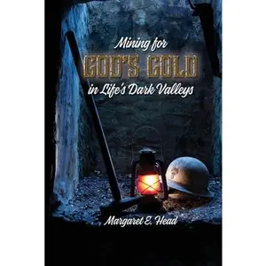 USED-Mining for God's Gold in Life's Dark Valleys by Head, Margaret E. (Paperback)