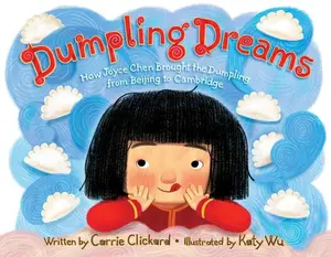 USED-Dumpling Dreams: How Joyce Chen Brought the Dumpling from Beijing to Cambridge by Clickard, Carrie (Hardcover)