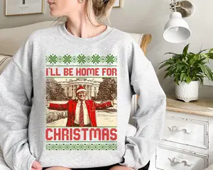 President Trump I'll Be Home for Christmas Sweatshirt, Humorous Trump Christmas T-Shirt, Daddy's Home Shirt