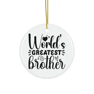 WORLDS GREATEST BROTHER ORNAMENT, CHRISTMAS DECORATIONS, 3 INCHES CIRCLE ORNAMENT, CERAMIC ORNAMENT