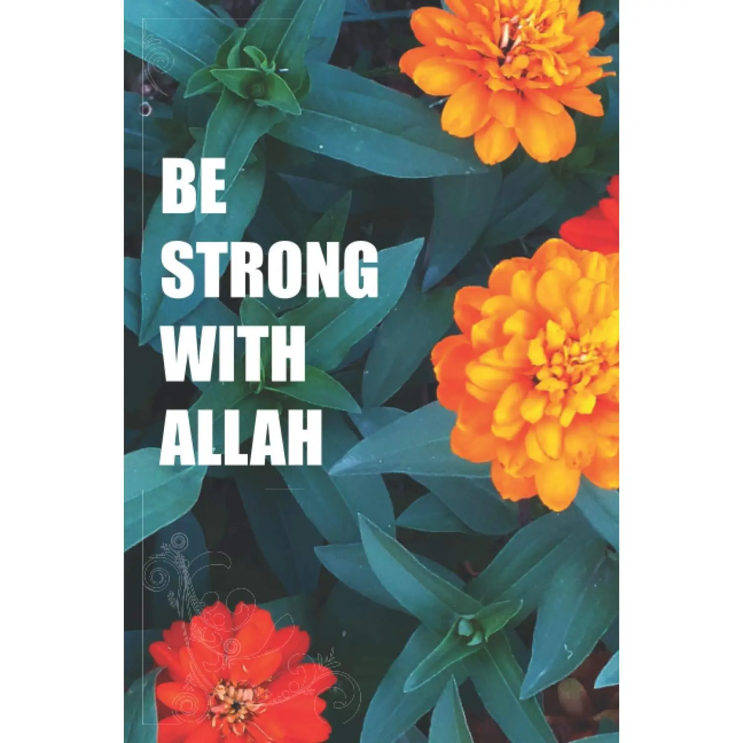 Be Strong With Allah: 120 Decorated Pages Muslim Journal/Diary with 60 Inspirational Qur’an Quotes - Islamic Gift for Women, Girls and Men. (We are Muslims)