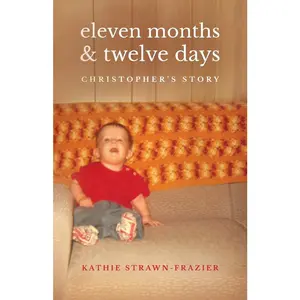 USED-Eleven Months & Twelve Days: Christopher's Story by Strawn-Frazier, Kathie (Paperback)