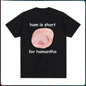 Funny Ham Is Short for Hamantha Meme Graphic T Shirt Casual Humor Short Sleeve T Shirts Men Women O-Neck Tops Tshirt