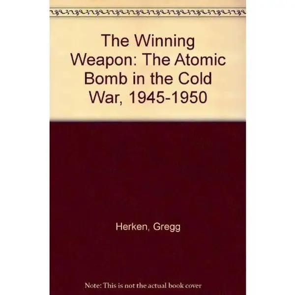 USED-The winning weapon: The atomic bomb in the cold war, 1945-1950 by Gregg Herken (Paperback)
