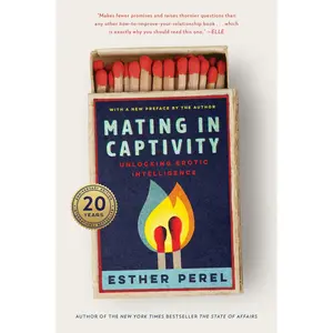 Mating in Captivity: Unlocking Erotic Intelligence by Esther Perel [Paperback Book]