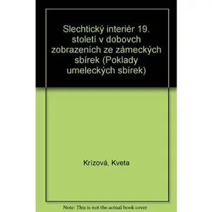 USED-S?lechticky´ interie´r 19. stoleti´ v dobovc´h zobrazeni´ch ze za´mecky´ch sbi´rek (Poklady ume?lecky´ch sbi´rek) (Czech Edition) by Kve?ta Kr?i´z?ova´ (Unknown)