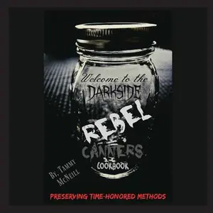 Rebel Canners Cookbook: Preserving Time-Honored Methods -- Tammy McNeill - Paperback