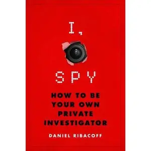 USED-I, Spy: How to Be Your Own Private Investigator by Ribacoff, Daniel (Hardcover)
