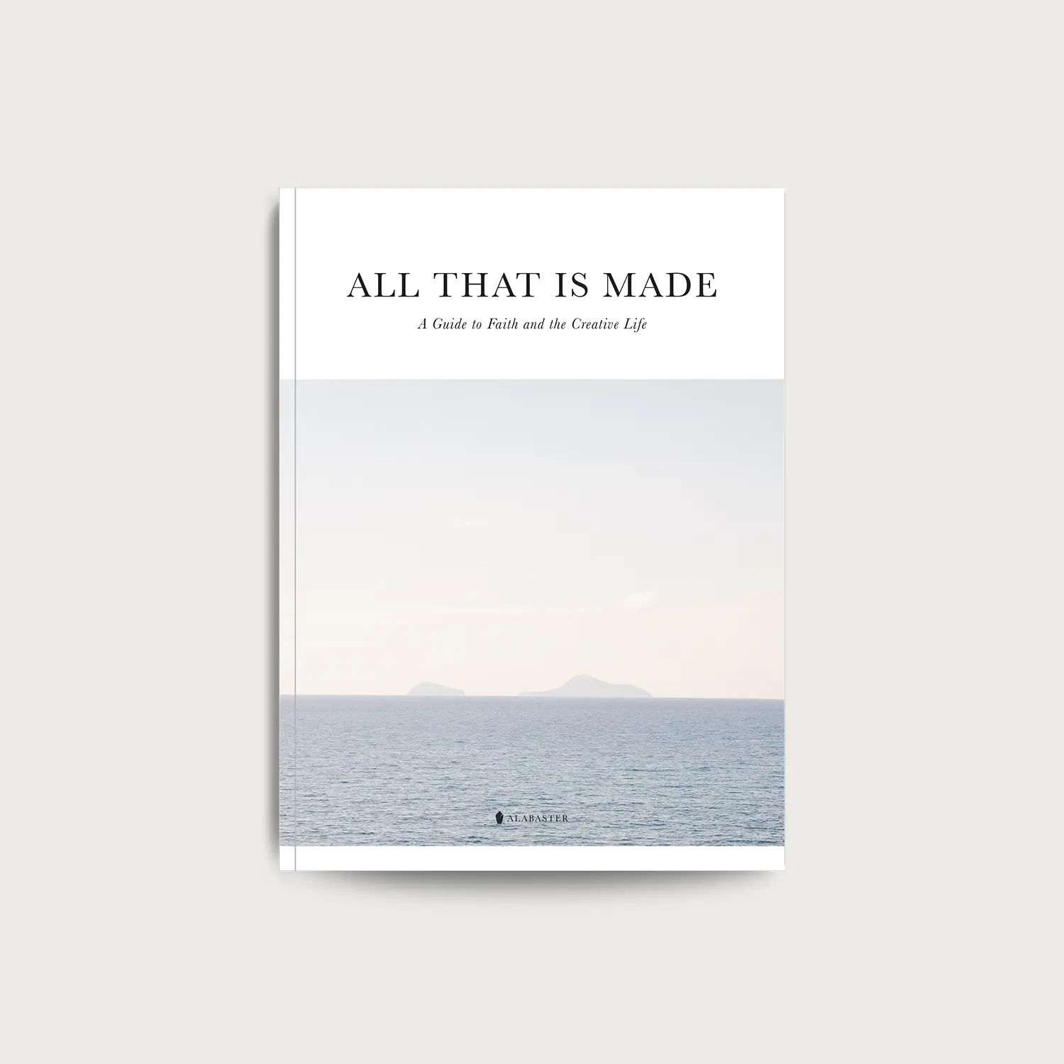 Alabaster All That Is Made: 96-Page English Guide to Faith and Creative Life, Reflection, Lived Experience & Existence (Humanities & Social Sciences, Religion & Philosophy Book)