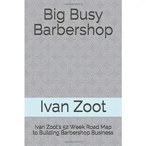 USED-Big Busy Barbershop: Ivan Zoot’s 52 Week Road Map to Building Barbershop Business by Ivan Zoot (Paperback)
