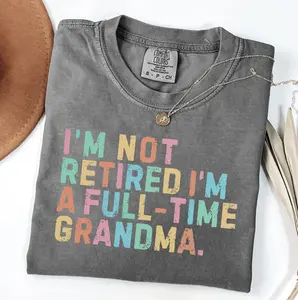 I'm Not Retired Full Time Grandma Shirt, Retired Grandma Shirt, Gift for Mother's Day, Gift for Her, Full Color