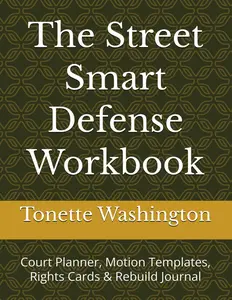The Street Smart Defense Workbook: Court Planner, Motion Templates, Rights Cards & Rebuild Journal