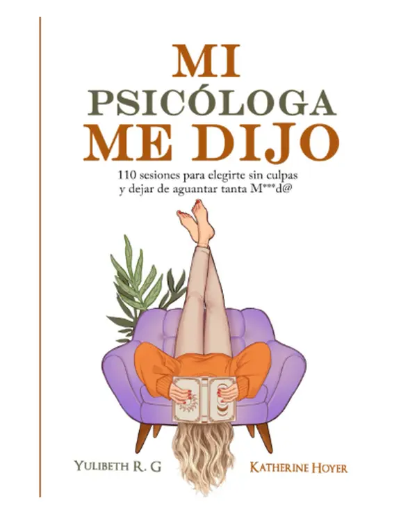 Self-Help Spanish Edition Paperback: MI PSICÓLOGA ME DIJO - 110 Raw, Honest, Genuine Conversations to Choose Yourself Without Guilt, Release Burdens, Unveil Unveiled Insight