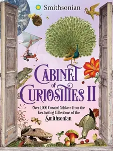 Cabinet of Curiosities II: Over 1,000 Curated Stickers from the Fascinating Collections of the Smithsonian -- Smithsonian Institution - Hardcover
