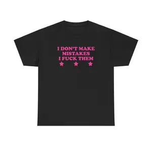 100% Cotton I Don't Make Mistakes I Fuck Them Unisex Tee Y2K Iconic Funny Sarcastic Shirt Sassy Edgy Chaotic Unhinged Cute Bar Top Gift, Adult funny T-shirt, Gift for Woman and Man
