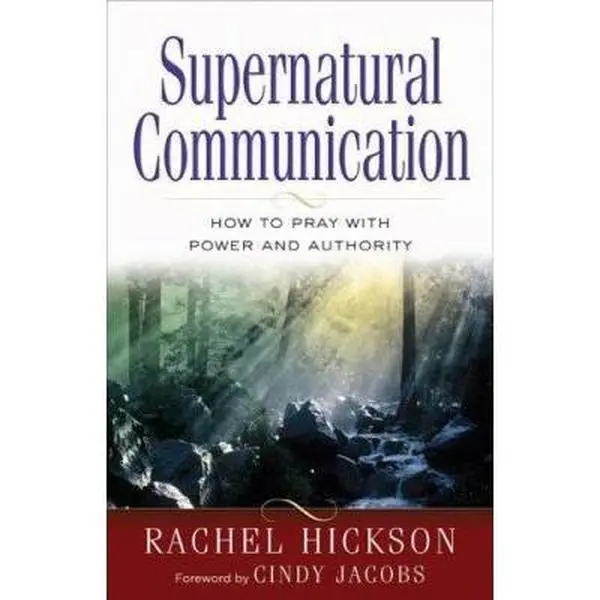 USED-Supernatural Communication: How to Pray with Power and Authority by Rachel Hickson (Paperback)