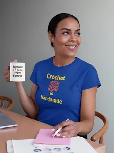 The "Crochet is Handmade" T Shirt