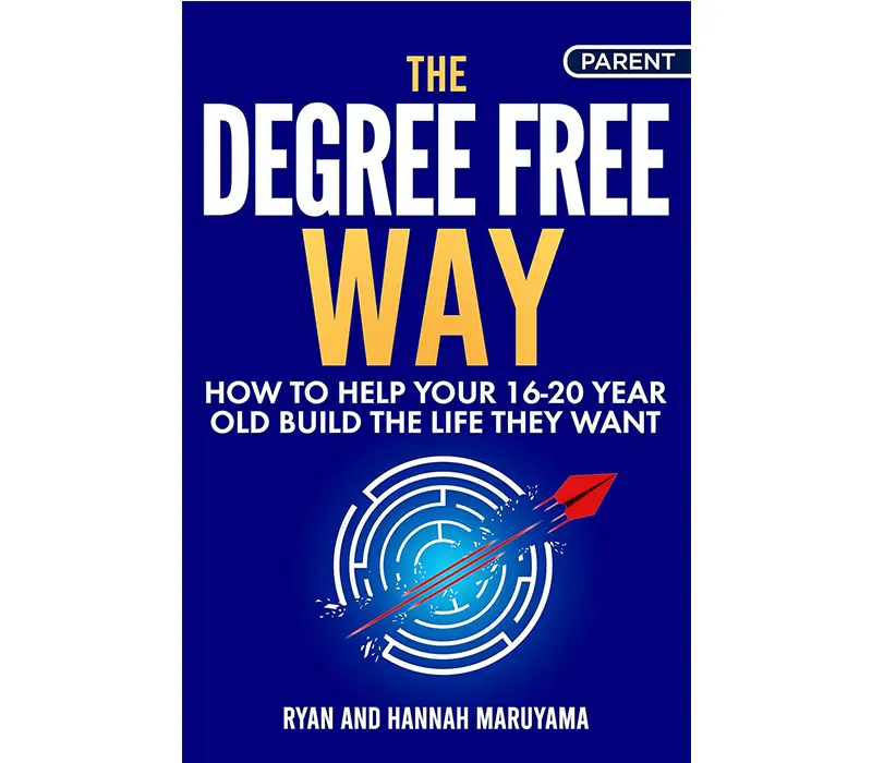 The Degree Free Way: How to Help Your 16-20 Year Old Build the Life They Want -  Parent and Young Adult Workbook