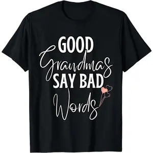 [100% Cotton]Good Grandmas Say Bad Words Loving Grandmother Adult Humor T-Shirt