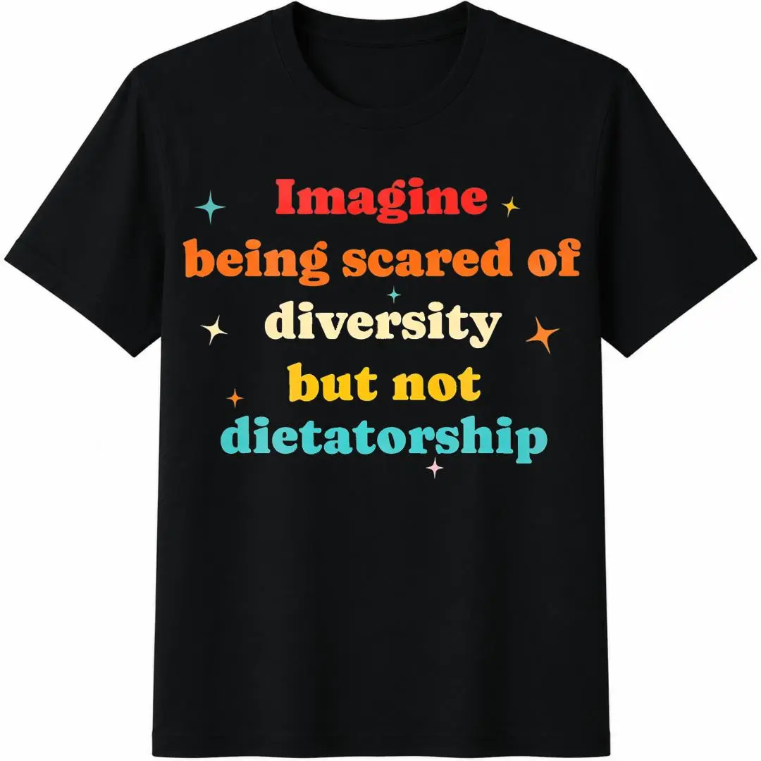 Imagine Being Scared Of Diversity Shirt, Anti Dictatorship T-Shirt, Political Awareness Tee, Pro Equality Sweatshirt, Pride