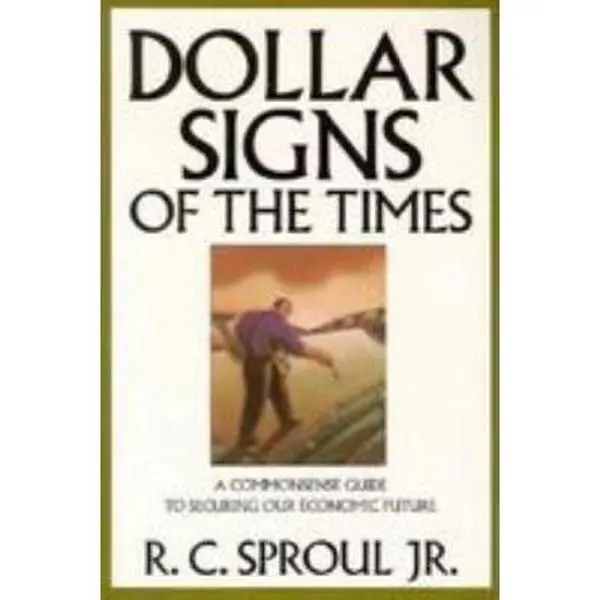 USED-Dollar Signs of the Times: A Commonsense Guide to Securing Our Economic Future by R. C. Sproul Jr. (Paperback)