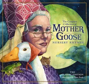 The Classic Collection of Mother Goose Nursery Rhymes: Over 100 Cherished Poems and Rhymes for Kids and Families (The Classic Edition) by Mother Goose||Gina Baek [Hardback Book]