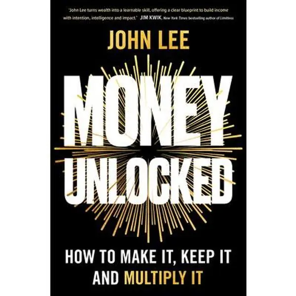 Money Unlocked: How to Make It, Keep It and Multiply It: The New York Times Bestseller -- John Lee, Paperback