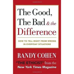 USED-The Good, the Bad & the Difference: How to Tell the Right From Wrong in Everyday Situations by Randy Cohen (2003-03-25) by Randy Cohen (Unknown)