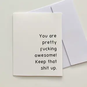 "You are pretty fucking awesome! Keep that shit up!" Quoted. Greeting Card