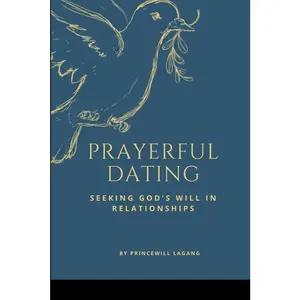 USED-Prayerful Dating: Seeking God's Will in Relationships by Lagang, Princewill (Paperback)