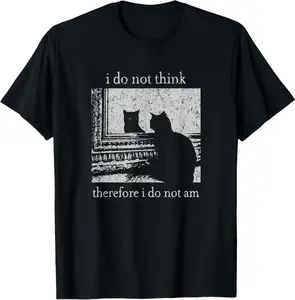 I Do Not Think Therefore I Do Not Am Cat T-Shirt   100% cotton T-shirt