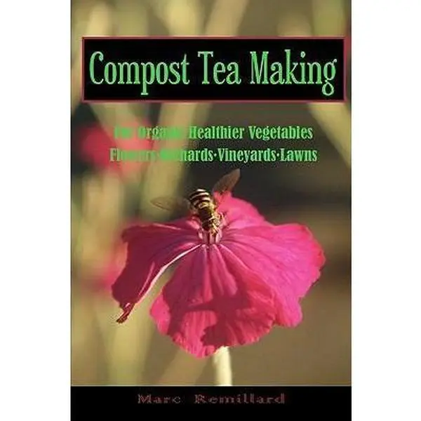 USED Book - Compost Tea Making: For Organic Healthier Vegetables, Flowers, Orchards, Vineyards, Lawns by Remillard, Marc (Paperback) - english