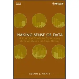 USED-Making Sense of Data: A Practical Guide to Exploratory Data Analysis and Data Mining by Glenn J. Myatt (Paperback)