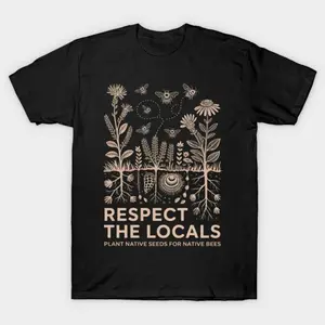 Respect The Locals Plant Native Seeds For Native Bees Eco Graphic T-shirt Nature Conservation Style Shirt Trendy Gift for Environmental Lovers Short Sleeve Tees