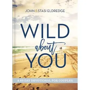 USED-Wild about You: A 60-Day Devotional for Couples (60 Daily Devotions) by Eldredge, John (Hardcover)