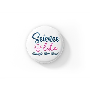 Science Like Magic But Real Pin Back Button, Magnet, Keychain