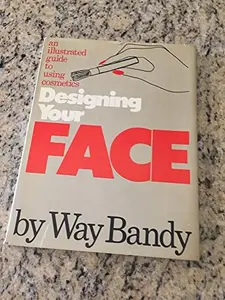 USED-Designing Your Face: An Illustrated Guide to Using Cosmetics by Way Bandy (Hardcover)