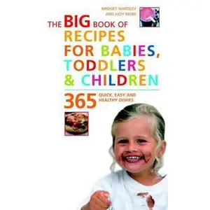 USED-The Big Book of Recipes for Babies, Toddlers & Children: 365 Quick, Easy, and Healthy Dishes by Bridget Wardley (Unknown)