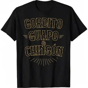 Gordito Guapo y Chingon funny mexican in spanish T-Shirt