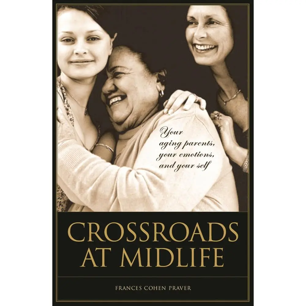 USED-Crossroads at Midlife: Your Aging Parents, Your Emotions, and Your Self by Frances Cohen Praver (Hardcover)