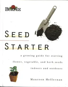 USED-Seed Starter : A Growing Guide for Starting Flower, Vegetable, and Herb Seeds Indoors and Outdoors by Maureen Heffernan (Hardcover)