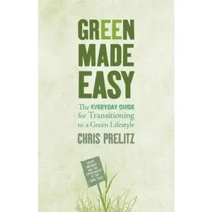 USED-Green Made Easy: The Everyday Guide for Transitioning to a Green Lifestyle by Prelitz, Chris (Paperback)