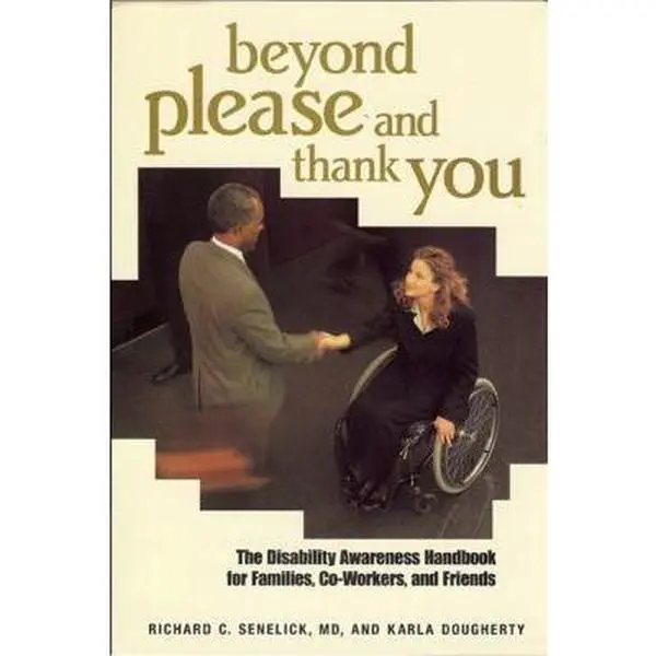 USED-Beyond Please and Thank You: The Disability Awareness Handbook for Families, Co-Workers, and Friends by Richard C Senelick (Unknown)