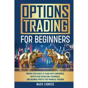 Options Trading For Beginners: Proven Strategies to Trade With Confidence, Master Risk Mitigation Techniques, and Maximize Profits for Financial Freedom Hardcover – October 15, 2024