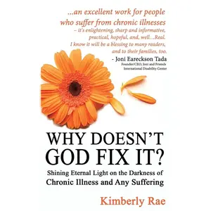 USED-Why Doesn't God Fix It?: Shining Eternal Light on the Darkness of Chronic Illness (Sick & Tired Series) by Rae, Kimberly (Paperback)