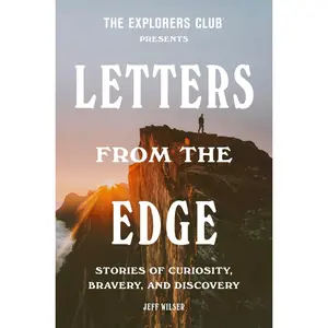USED-The Explorers Club Presents: Letters from the Edge: Stories of Curiosity, Bravery, and Discovery by The Explorers Club (Hardcover)