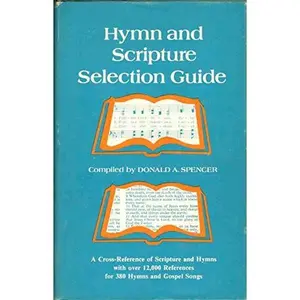 USED-Hymn and Scripture selection guide: A cross-reference of scripture and hymns with over 12,000 references for 380 hymns and gospel songs by Donald Amos Spencer (Hardcover)